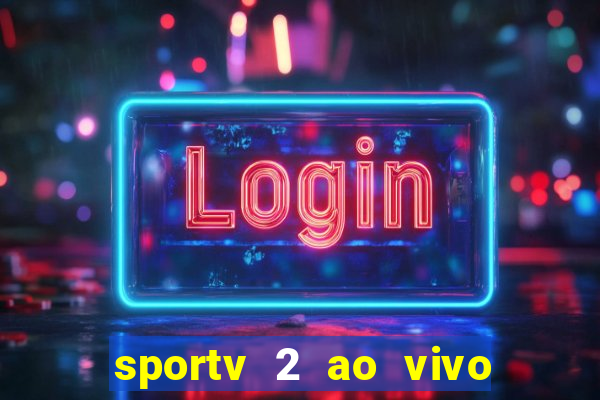 sportv 2 ao vivo futebol play hd